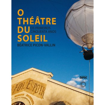 O Théâtre Du Soleil: Os Primeiros Cinquenta Anos