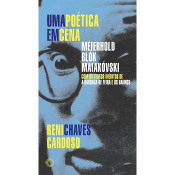 Uma Poética Em Cena: Meierhold, Blók, Maiakóvski