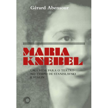 Maria Knebel: Uma Vida Para O Teatro No Tempo De Stanisláski E Stálin