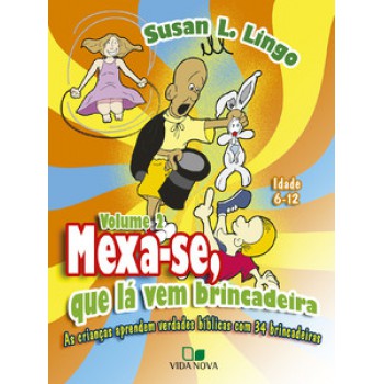 Mexa-se, Que Lá Vem Brincadeira - As Crianças Aprendem Verdades Bíblicas Com 34 Brincadeiras