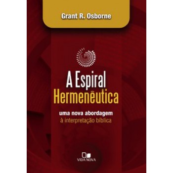 Espiral Hermenêutica: Uma Nova Abordagem à Interpretação Bíblica