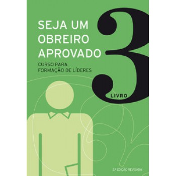 Seja Um Obreiro Aprovado - Vol. 3 - Nova Edição Revisada