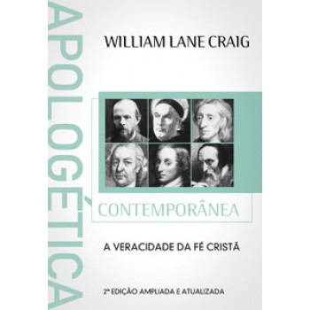 Apologética Contemporânea: A Veracidade Da Fé Cristã