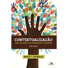 Contextualização: Uma Teologia Do Evangelho E Cultura - Nova Edição