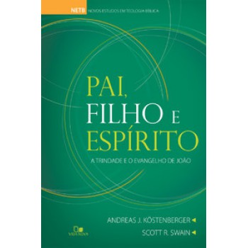 Pai, Filho E Espírito: A Trindade E O Evangelho De João