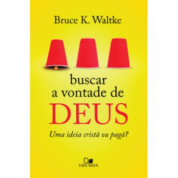 Buscar A Vontade De Deus: Uma Ideia Cristã Ou Pagã?