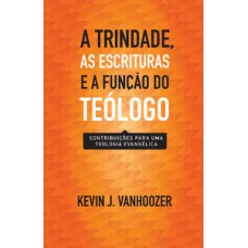 Trindade, As Escrituras E A Função Do Teólogo, A