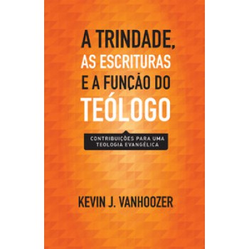 Trindade, As Escrituras E A Função Do Teólogo, A