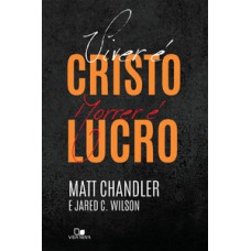 Viver é Cristo, Morrer é Lucro