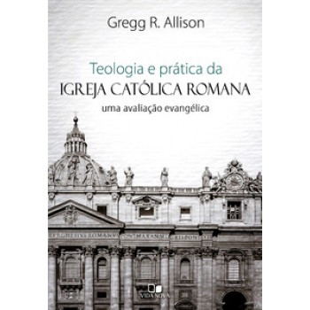 Teologia E Prática Da Igreja Católica Romana