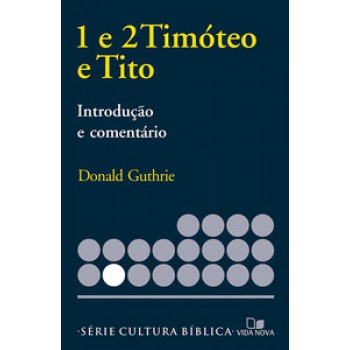 Série Introdução E Comentário - Timóteo 1 E 2 E Tito