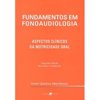 Fundamentos Em Fonoaudiologia - Aspectos Clínicos Da Motricidade Oral