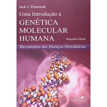 Uma Introdução à Genética Molecular Humana - Mecanismos Das Doenças Hereditárias