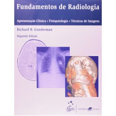 Fundamentos De Radiologia - Apresentação Clínica - Fisiopatologia - Técnicas De Imagem