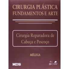 Cirurgia Plástica: Fundamentos E Arte Ii - Cirurgia Reparadora De Cabeça E Pescoço