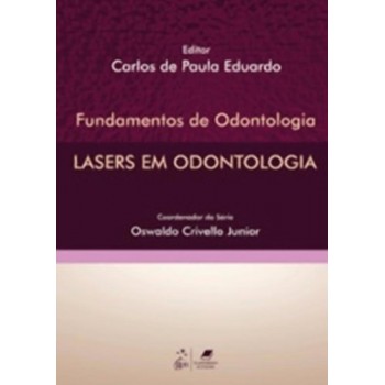 Lasers Em Odontologia - Série Fundamentos De Odontologia