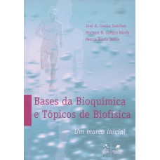 Bases Da Bioquímica E Tópicos De Biofísica - Um Marco Inicial