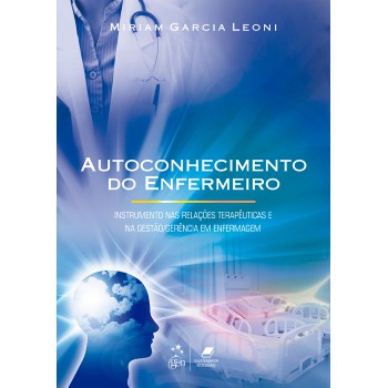 Autoconhecimento Do Enfermeiro-instrumento Nas Rel. Terapêuticas E Na Gestão-gerência Em Enfermagem