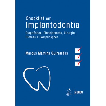 Checklist Em Implantodontia - Diagnóstico, Planejamento, Cirurgia, Prótese E Complicações