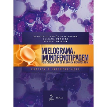 Mielograma e Imunofenotipagem por Citometria de Fluxo em Hematologia - Prática e Interpretação