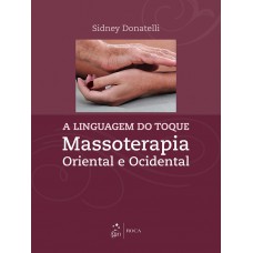 A Linguagem Do Toque - Massoterapia Oriental E Ocidental