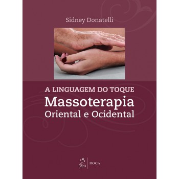 A Linguagem Do Toque - Massoterapia Oriental E Ocidental