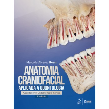 Anatomia Craniofacial Aplicada à Odontologia - Abordagem Fundamental E Clínica