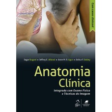 Anatomia Clínica - Integrada Com Exame Físico E Técnicas De Imagem