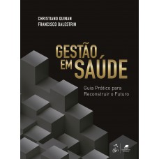 Gestão Em Saúde: Guia Prático Para Reconstruir O Futuro