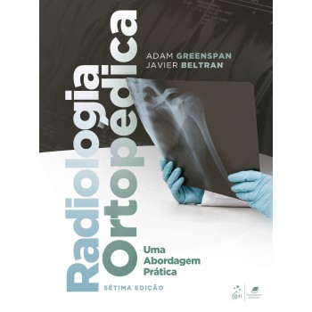 Radiologia Ortopédica - Uma Abordagem Prática