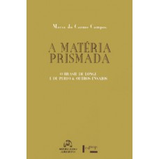 A MATÉRIA PRISMADA: O BRASIL DE LONGE E DE PERTO & OUTROS ENSAIOS