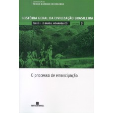 Hgcb - Vol. 3 - O Brasil Monárquico: O Processo De Emancipação: O Processo De Emancipação