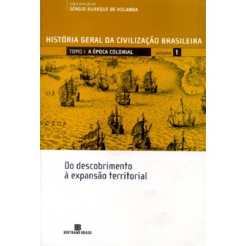 Hgcb - Vol. 1 - A época Colonial: Do Descobrimento à Expansão Territorial: Do Descobrimento à Expansão Territorial