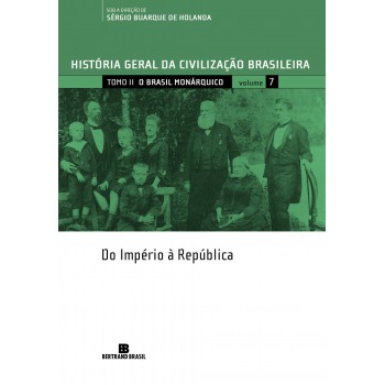 Hgcb - Vol. 7 - O Brasil Monárquico: Do Império à República