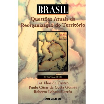 Brasil: Questões Atuais Da Reorganização Do Território