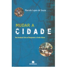 Mudar A Cidade: Uma Introdução Crítica Ao Planejamento E à Gestão Urbanos: Uma Introdução Crítica Ao Planejamento E à Gestão Urbanos