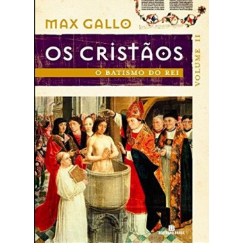 O Batismo Do Rei (os Cristãos - Vol. 2)