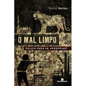 O Mal Limpo: Poluir Para Se Apropriar?: Poluir Para Se Apropriar?