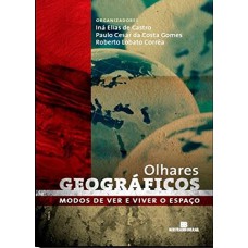 Olhares Geográficos: Modos De Ver E Viver O Espaço: Modos De Ver E Viver O Espaço