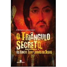 O Triângulo Secreto: Os Cinco Templários De Jesus (vol. 2)