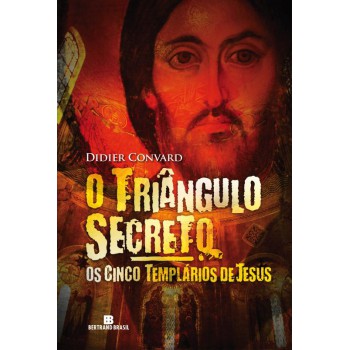 O Triângulo Secreto: Os Cinco Templários De Jesus (vol. 2)