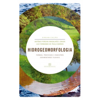 Hidrogeomorfologia: Formas, Processos E Registros Sedimentares Fluviais