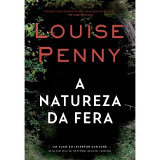 A Natureza Da Fera (inspetor Gamache - Livro 11)