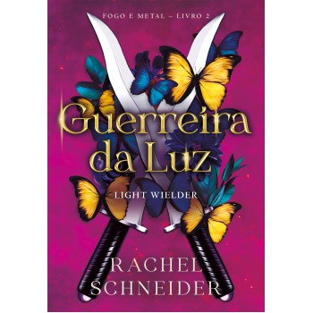 Guerreira Da Luz - Light Wielder (fogo E Metal - Livro 2)