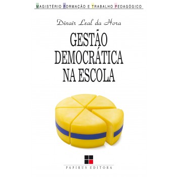 Gestão Democrática Na Escola: Artes E Ofícios Da Participação Coletiva