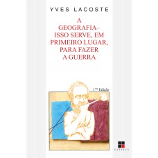 A Geografia: Isso Serve, Em Primeiro Lugar, Para Fazer A Guerra