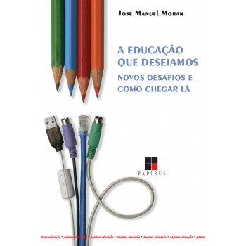 A Educação Que Desejamos: Novos Desafios E Como Chegar Lá