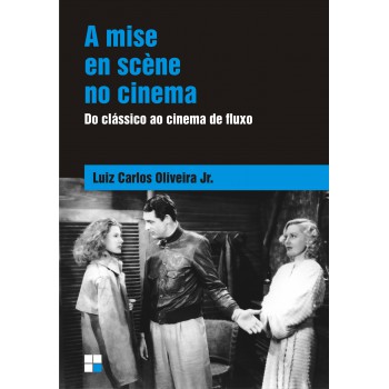 A Mise En Scène No Cinema: Do Clássico Ao Cinema De Fluxo