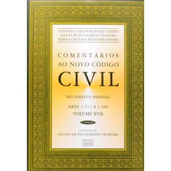 Comentários ao Novo Código Civil - Arts. 1511 a 1590 - Vol.XVII - Coleção