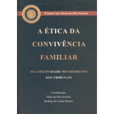 ética Da Convivência Familiar - Sua Efetividade No Cotidiano Dos Tribunais